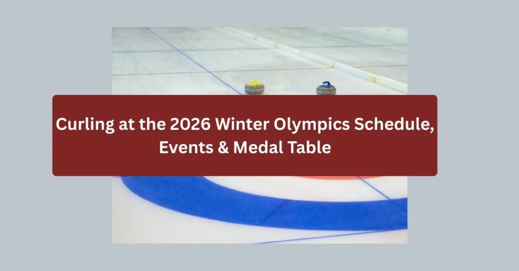 Curling at the 2026 Winter Olympics Schedule, Events & Medal Table