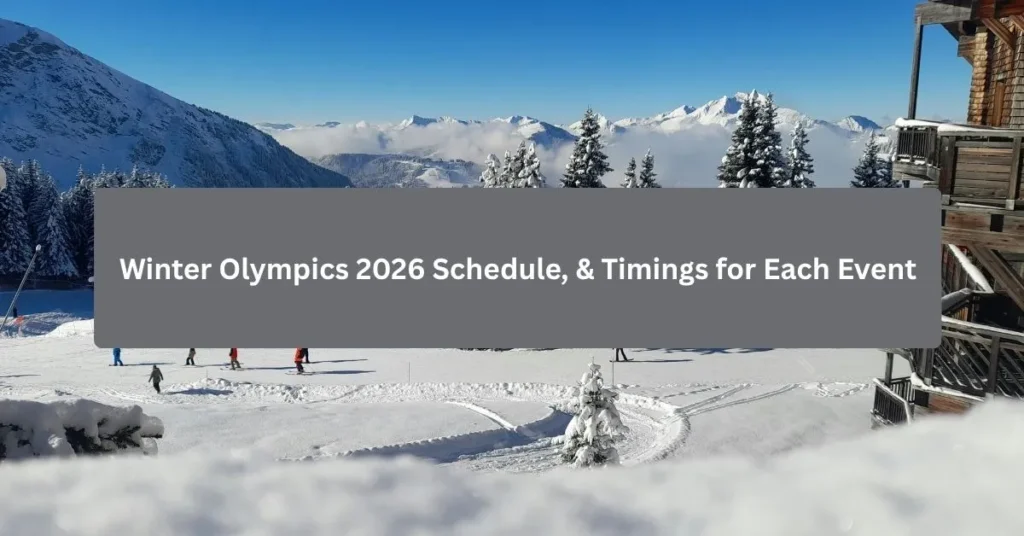 Winter Olympics 2026 Schedule, & Timings for Each Event