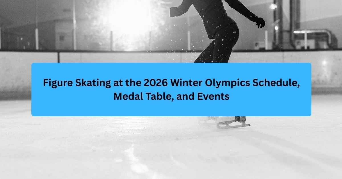 Figure Skating at the 2026 Winter Olympics Schedule, Medal Table, and Events